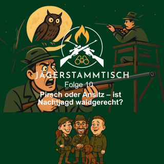 Jägerstammtisch: #10 Pirsch oder Ansitz – ist Nachtjagd waidgerecht?